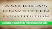 Best Seller America s Unwritten Constitution: The Precedents and Principles We Live By Free Read