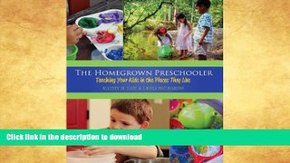 READ BOOK  The Homegrown Preschooler: Teaching Your Kids in the Places They Live FULL ONLINE