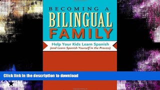 FAVORITE BOOK  Becoming a Bilingual Family: Help Your Kids Learn Spanish (and Learn Spanish