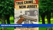 Buy NOW  True Crime: New Jersey: The State s Most Notorious Criminal Cases Patricia A. Martinelli