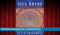 GET PDFbook  The Silk Roads: A New History of the World BOOK ONLINE