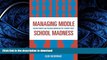 FAVORITE BOOK  Managing Middle School Madness: Helping Parents and Teachers Understand the