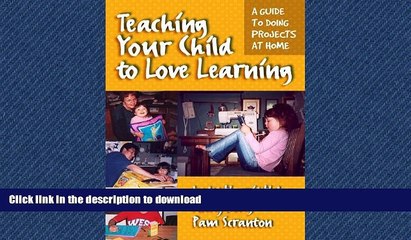 READ BOOK  Teaching Your Child to Love Learning: A Guide to Doing Projects at Home FULL ONLINE