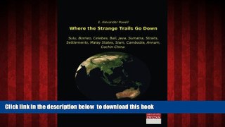 Read books  Where the Strange Trails Go Down: Sulu, Borneo, Celebes, Bali, Java, Sumatra, Straits,