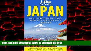 Read book  Japan: The Ultimate Japan Travel Guide By A Traveler For A Traveler: The Best Travel