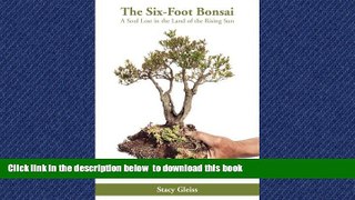 GET PDFbooks  The Six-Foot Bonsai: A Soul Lost in the Land of the Rising Sun BOOOK ONLINE