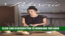 Best Seller My Paleo Patisserie: An Artisan Approach to Grain Free Baking Free Download
