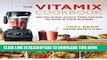 Best Seller The Vitamix Cookbook: 250 Delicious Whole Food Recipes to Make in Your Blender Free