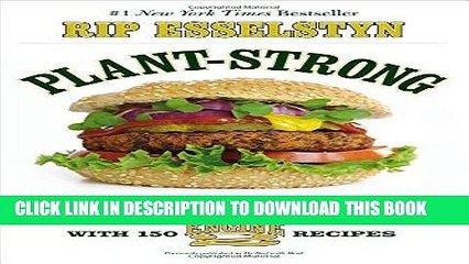 Best Seller Plant-Strong: Discover the World s Healthiest Diet--with 150 Engine 2 Recipes Free Read