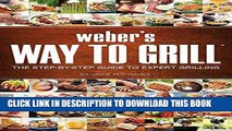 Best Seller Weber s Way to Grill: The Step by Step Guide to Expert Grilling Free Read