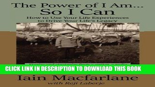 Ebook The Power of I Am...So I Can: How to Use Your Life Experiences to Drive Your Life s Legacy
