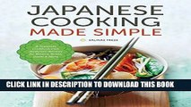 Ebook Japanese Cooking Made Simple: A Japanese Cookbook with Authentic Recipes for Ramen, Bento,