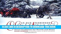 Ebook An Old-Fashioned Christmas: Sweet Traditions for Hearth and Home Free Read