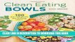 Ebook Clean Eating Bowls: 100 Real Food Recipes for Eating Clean Free Read