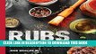 Ebook Rubs: Over 100 Recipes for the Perfect Sauces, Marinades, and Seasonings Free Read
