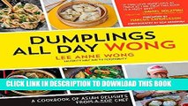 Ebook Dumplings All Day Wong: A Cookbook of Asian Delights From a Top Chef Free Read