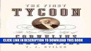 Ebook The First Tycoon: The Epic Life of Cornelius Vanderbilt Free Read
