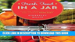 Best Seller Fresh Food in a Jar: Pickling, Freezing, Drying, and Canning Made Easy Free Read