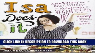Ebook Isa Does It: Amazingly Easy, Wildly Delicious Vegan Recipes for Every Day of the Week Free