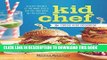 Best Seller Kid Chef: The Foodie Kids Cookbook: Healthy Recipes and Culinary Skills for the New