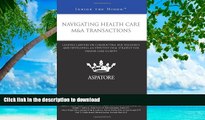 READ BOOK  Navigating Health Care M A Transactions: Leading Lawyers on Conducting Due Diligence