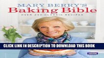 Best Seller Mary Berry s Baking Bible: Over 250 Classic Recipes Free Read