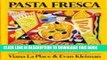 Best Seller Pasta Fresca: An Exuberant Collection Of Fresh, Vivid, And Simple Pasta Recipes Free