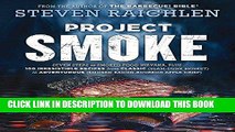 Ebook Project Smoke: Seven Steps to Smoked Food Nirvana, Plus 100 Irresistible Recipes from