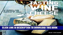 Ebook Tasting Wine and Cheese: An Insider s Guide to Mastering the Principles of Pairing Free Read
