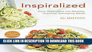 Ebook Inspiralized: Turn Vegetables into Healthy, Creative, Satisfying Meals Free Read
