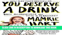 Best Seller You Deserve a Drink: Boozy Misadventures and Tales of Debauchery Free Read