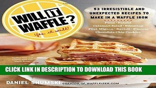 Ebook Will It Waffle?: 53 Irresistible and Unexpected Recipes to Make in a Waffle Iron Free Read