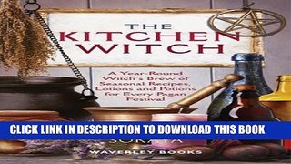 Best Seller The Kitchen Witch: A Year-round Witch s Brew of Seasonal Recipes, Lotions and Potions