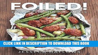 Best Seller Foiled!: Easy, Tasty Tin Foil Dinners Free Download