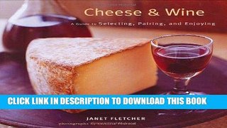 Ebook Cheese   Wine: A Guide to Selecting, Pairing, and Enjoying Free Read