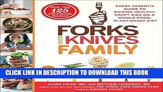 Ebook Forks Over Knives Family: Every Parent s Guide to Raising Healthy, Happy Kids on a