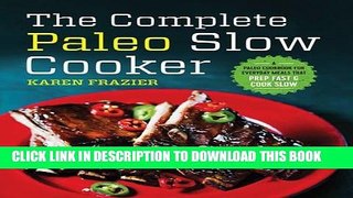 Ebook The Complete Paleo Slow Cooker: A Paleo Cookbook for Everyday Meals That Prep Fast   Cook