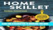 Best Seller Home Skillet: The Essential Cast Iron Cookbook for Easy One-Pan Meals Free Read