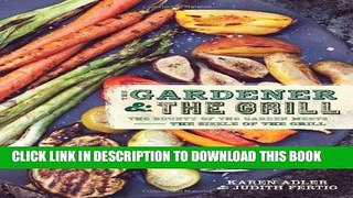 Best Seller The Gardener   the Grill: The Bounty of the Garden Meets the Sizzle of the Grill Free