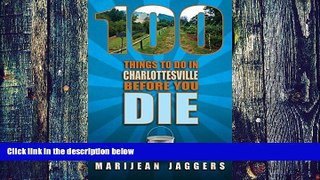 PDF  100 Things To Do In Charlottesville Before You Die Marijean Jaggers  Book