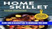 Best Seller Home Skillet: The Essential Cast Iron Cookbook for Easy One-Pan Meals Free Read