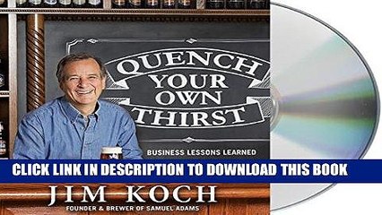 Ebook Quench Your Own Thirst: Business Lessons Learned Over a Beer or Two Free Read