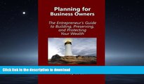 READ BOOK  Planning for Business Owners:: The Entrepreneur s Guide to Building, Preserving, and