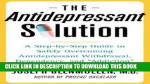[FREE] Ebook The Antidepressant Solution: A Step-by-Step Guide to Safely Overcoming Antidepressant