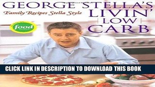 Ebook George Stella s Livin  Low Carb: Family Recipes Stella Style Free Read