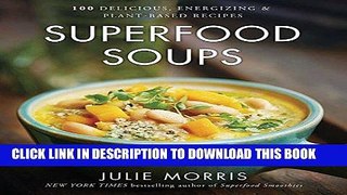 Ebook Superfood Soups: 100 Delicious, Energizing   Plant-based Recipes Free Download