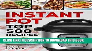 Ebook Instant Pot Top 500 Recipes: (Fast and Slow Cookbook, Slow Cooking, Meals, Chicken, Crock