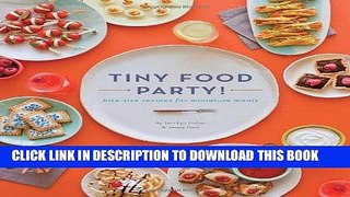 Ebook Tiny Food Party!: Bite-Size Recipes for Miniature Meals Free Download
