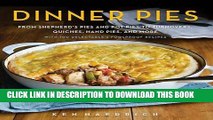 Ebook Dinner Pies: From Shepherd s Pies and Pot Pies to Tarts, Turnovers, Quiches, Hand Pies, and