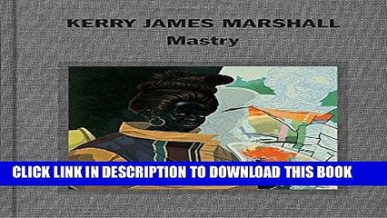 [PDF] Kerry James Marshall: Mastry Full Online